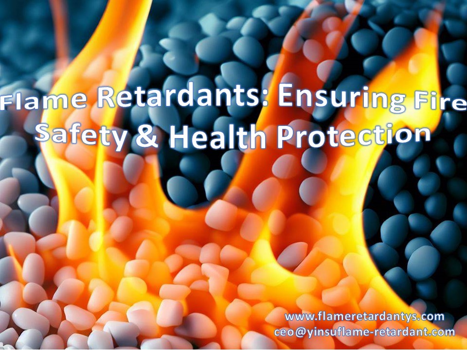 Flame Retardants: Ensuring Fire Safety and Health Protection