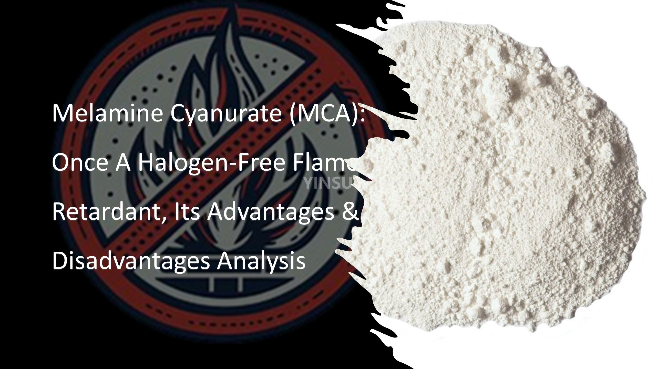 Melamine Cyanurate (MCA): Once A Halogen-Free Flame Retardant, Its Advantages & Disadvantages Analysis