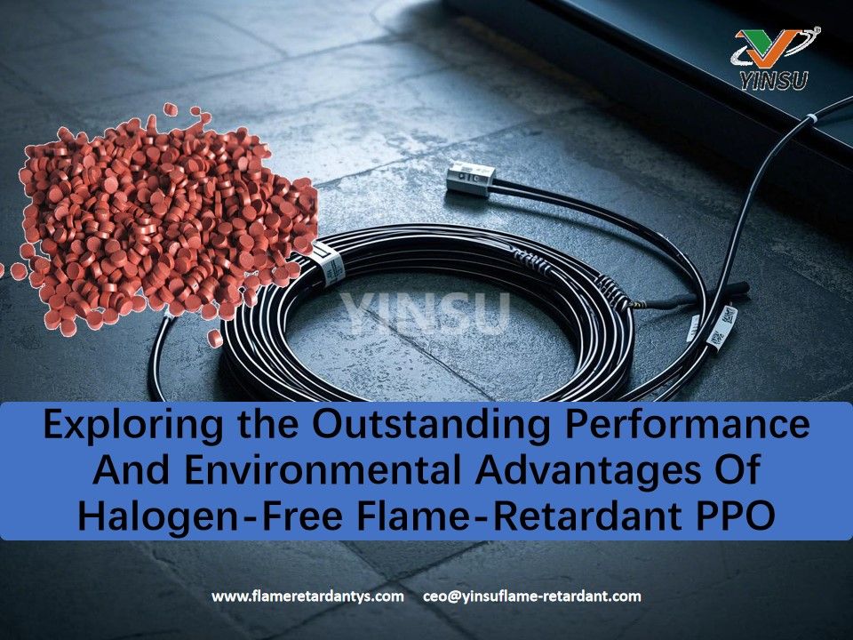 Exploring The Outstanding Performance And Environmental Advantages of Halogen-Free Flame-Retardant PPO