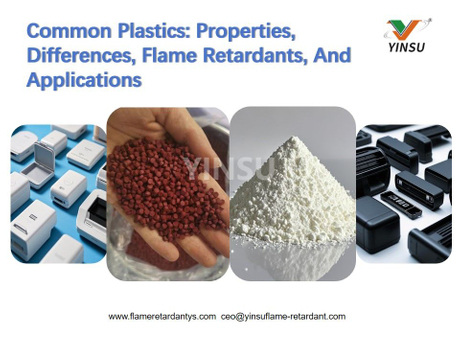 Common Plastics：Properties，Differences，Flame Retardants，And Applications.jpg