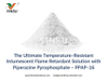 The Ultimate Temperature-Resistant Intumescent Flame Retardant Solution with Piperazine Pyrophosphate – PPAP-16 