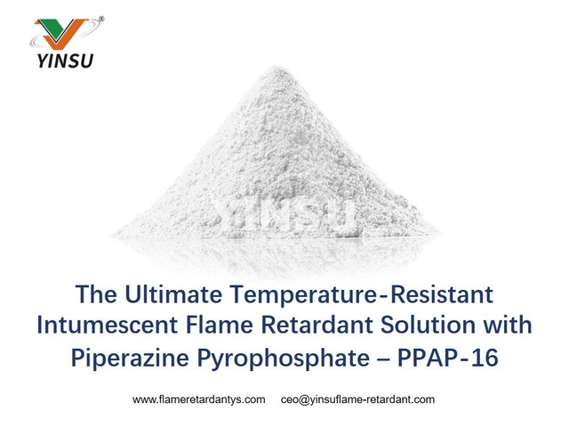 The Ultimate Temperature-Resistant Intumescent Flame Retardant Solution with Piperazine Pyrophosphate – PPAP-16 