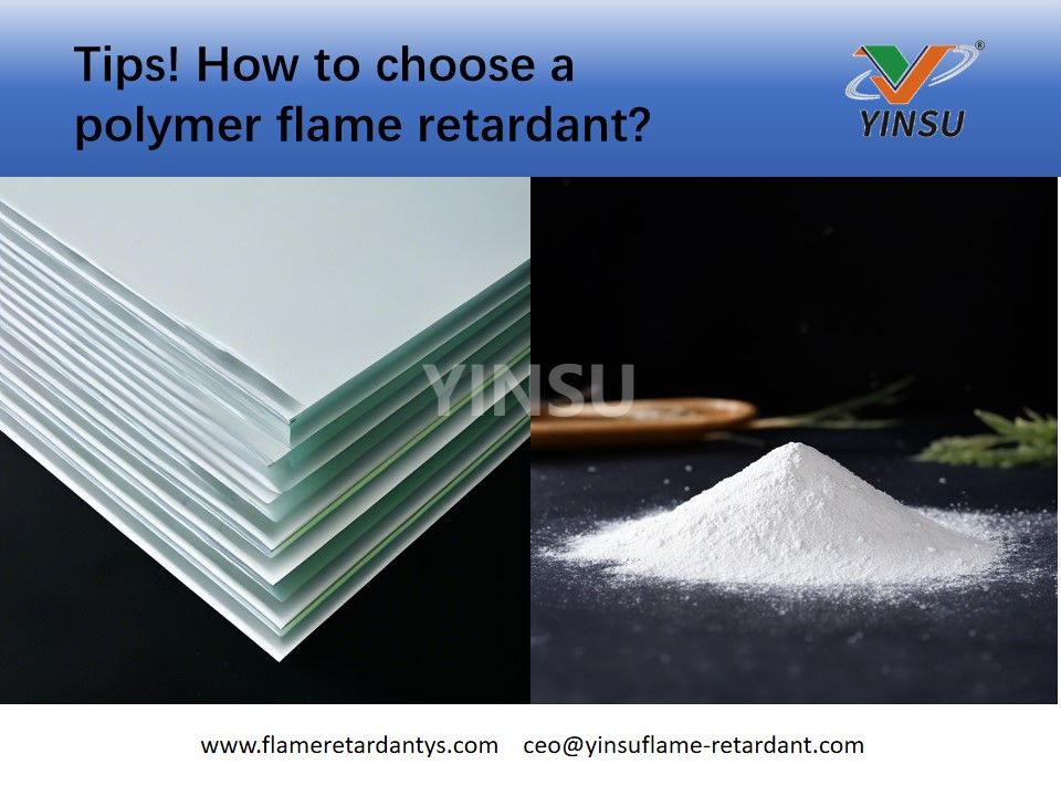 Tips! How To Choose A Polymer Flame Retardant? 