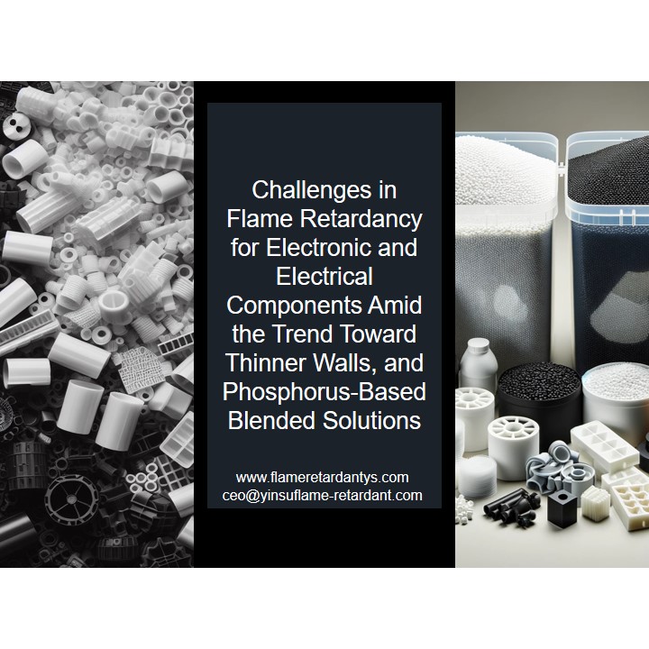 Chanllenges in Flame Retardant for Electrical and Electrical Components Amid the Trend Toward Thinner Walls, and Phosphorus-Based Blended Solutions