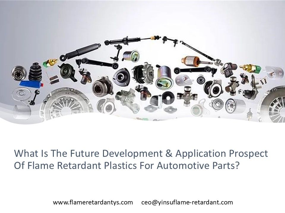 What Is The Future Development Direction And Application Prospect Of Flame Retardant Plastics For Automotive Parts?