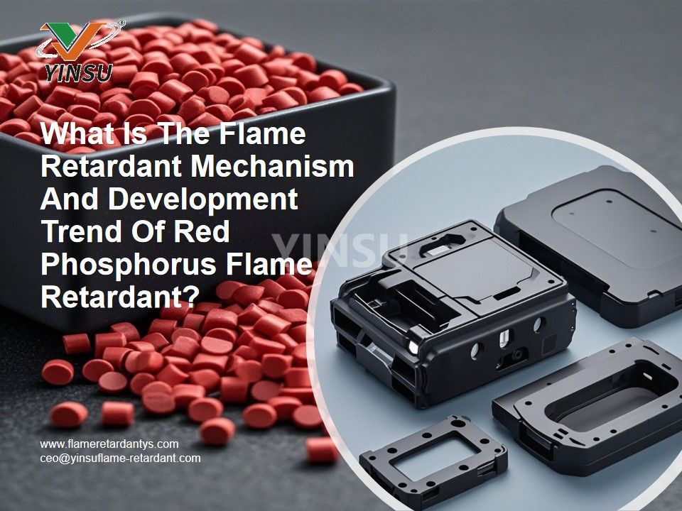 What Is The Flame Retardant Mechanism And Development Trend Of Red Phosphorus Flame Retardant?