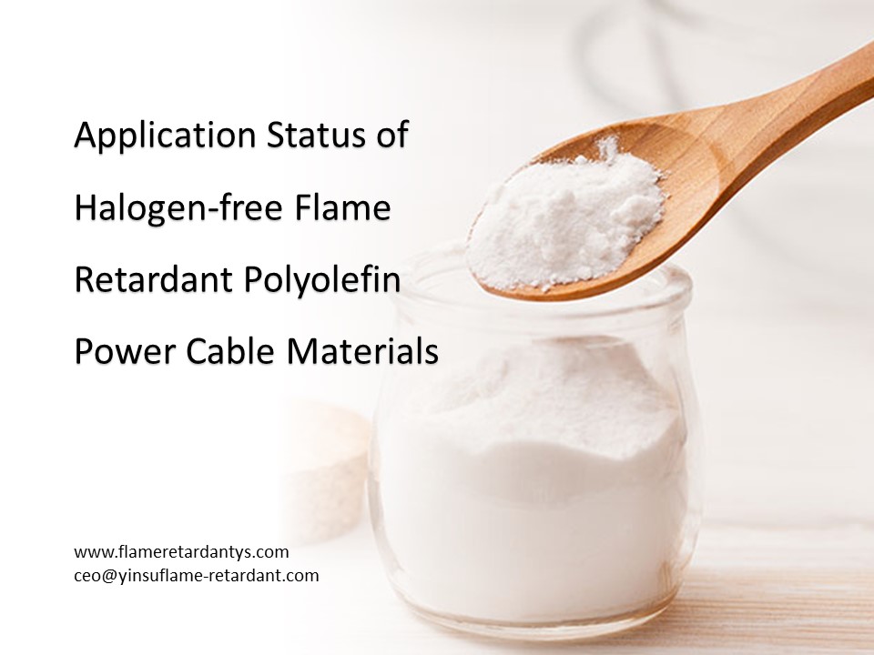 Application Status of Halogen-free Flame Retardant Polyolefin Power Cable Materials2