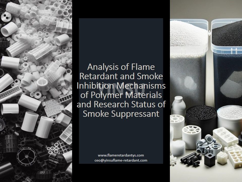 Analysis of Flame Retardant And Smoke Inhibition Mechanisms of Polymer Materials And Research Status of Smoke Suppressant