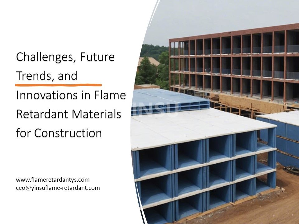Challenges, Future Trends, And Innovations in Flame Retardant Materials for Construction