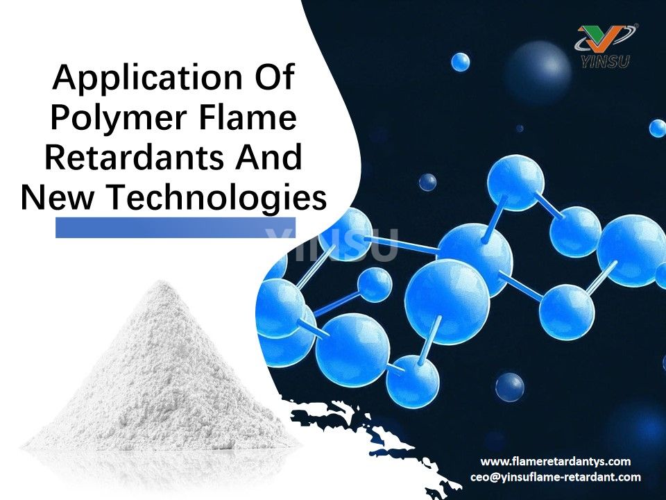 Application Of Polymer Flame Retardants And New Technologies(1)