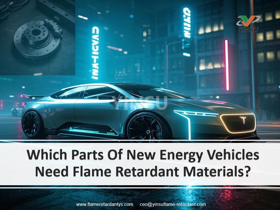 Which Parts Of New Energy Vehicles Need Flame Retardant Materials