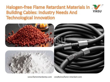 Halogen-free Flame Retardant Materials In Building Cables：Industry Needs And Technological Innovation.jpg