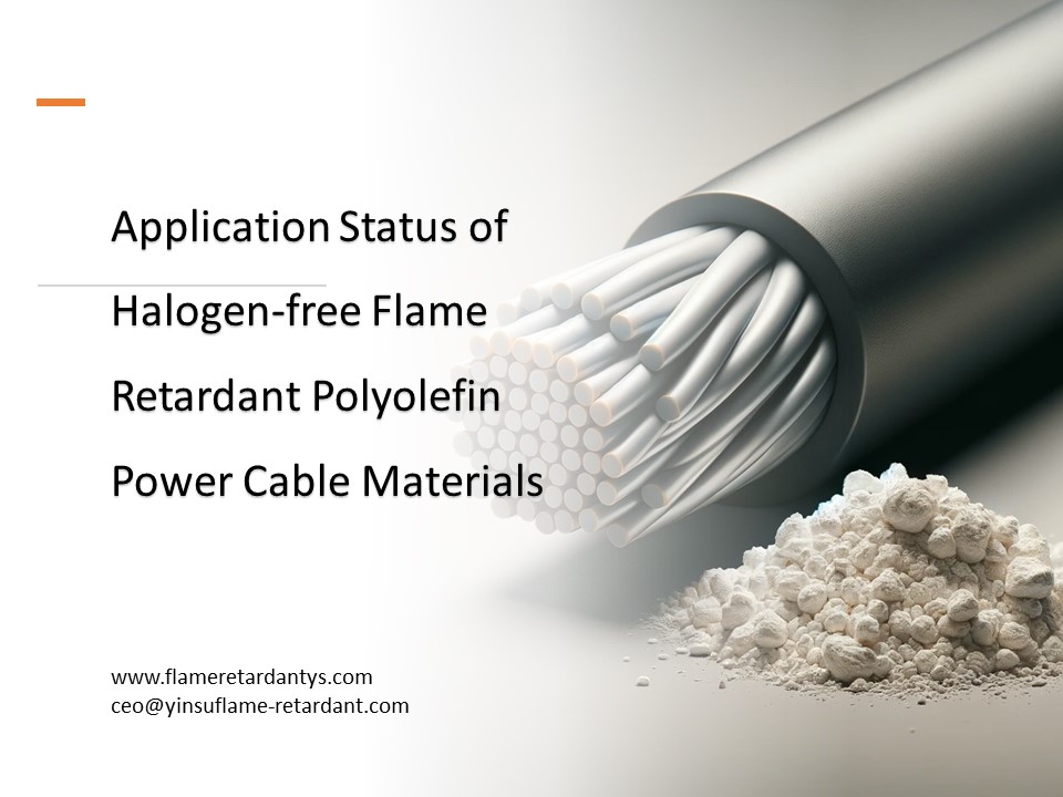 Application Status of Halogen-free Flame Retardant Polyolefin Power Cable Materials1